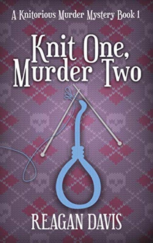 Book cover for "Knit One Murder Two" by Reagan Davis