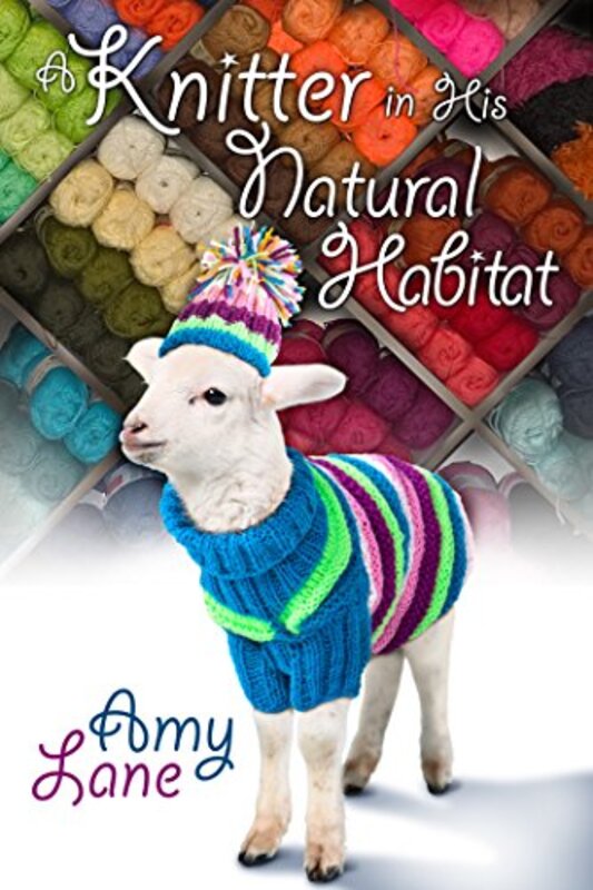 Book cover for "Knitter in His Natural Habitat" by Amy Lane