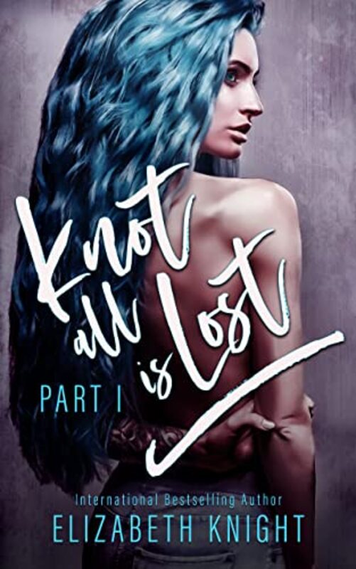 Book cover for "Knot All Is Lost: Part 1" by Elizabeth Knight