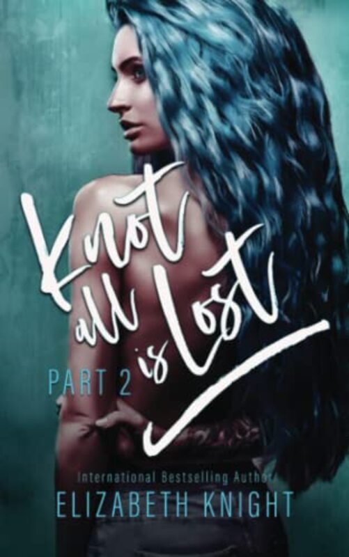 Book cover for "Knot All Is Lost: Part 2" by Elizabeth Knight