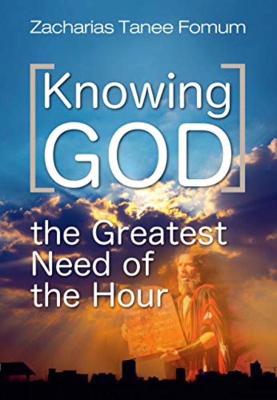 Book cover for "Knowing God: The Greatest Need Of The Hour" by Zacharias Tanee Fomum
