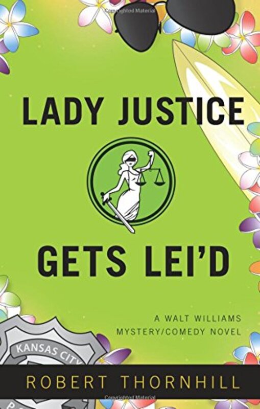 Book cover for "Lady Justice Gets Lei'd" by Robert Thornhill