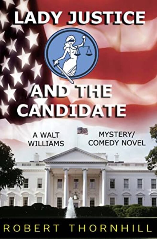 Book cover for "Lady Justice and the Candidate" by Robert Thornhill