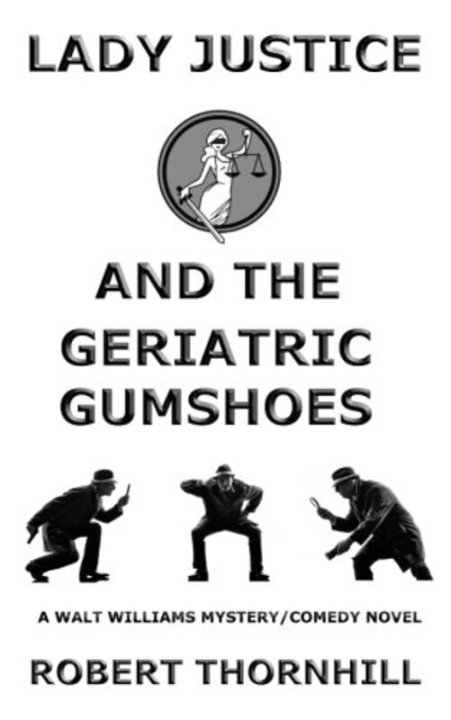 Book cover for "Lady Justice and the Geriatric Gumshoes" by Robert Thornhill