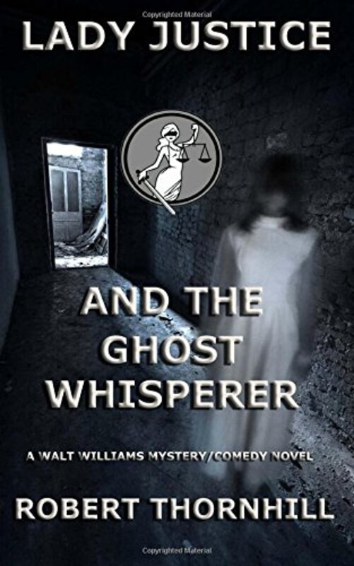 Book cover for "Lady Justice and the Ghost Whisperer" by Robert Thornhill