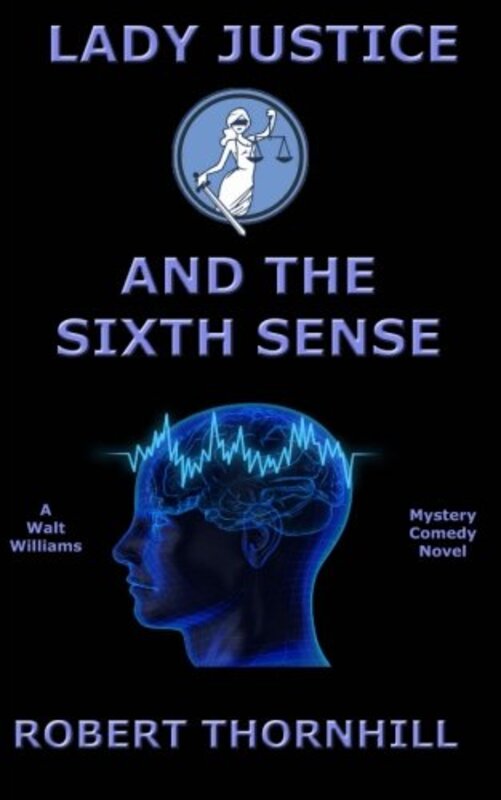Book cover for "Lady Justice and the Sixth Sense" by Robert Thornhill