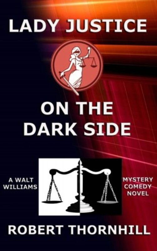 Book cover for "Lady Justice on the Dark Side" by Robert Thornhill