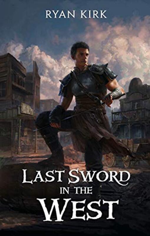 Book cover for "Last Sword in the West" by Ryan Kirk