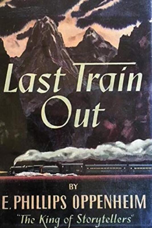 Book cover for "Last Train Out" by E Phillips Oppenheim
