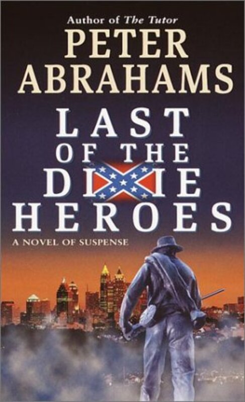 Book cover for "Last of the Dixie Heroes" by Peter Abrahams