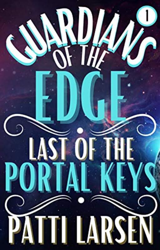 Book cover for "Last of the Portal Keys" by Patti Larsen