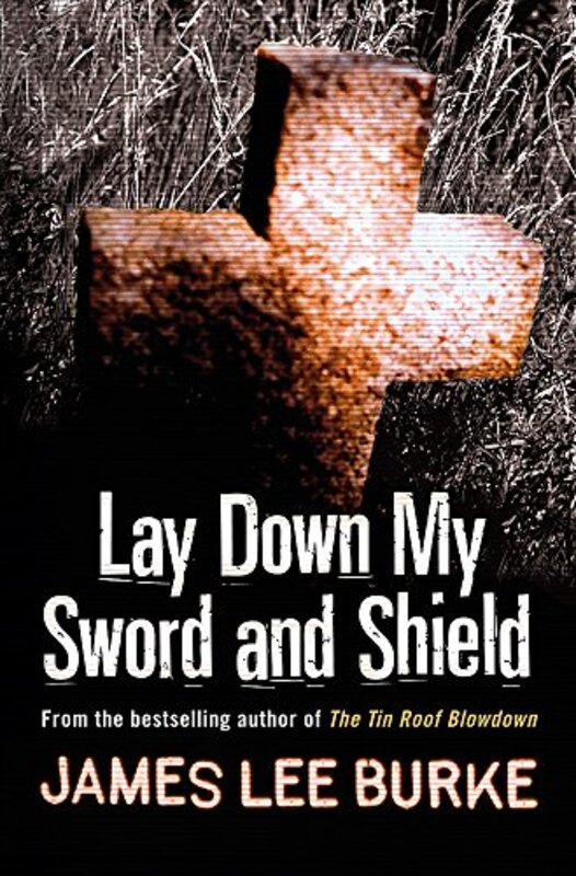 Book cover for "Lay Down My Sword and Shield" by James Lee Burke