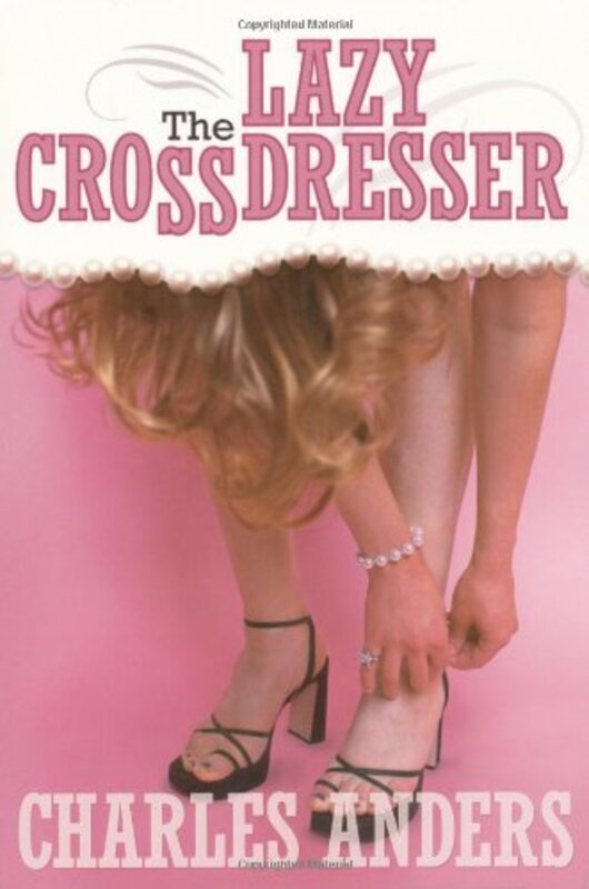 Book cover for "Lazy Crossdresser" by Charlie Jane Anders