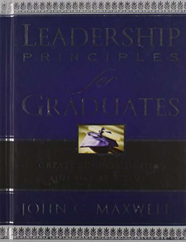 Book cover for "Leadership Principles for Graduates: Create Success in Life One Day at a Time" by John C Maxwell