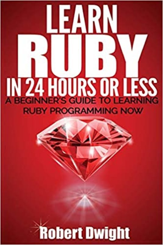Book cover for "Learn Ruby in 24 Hours or Less" by Robert Dwight