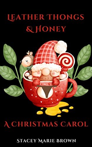 Book cover for "Leather Thongs and Honey- A Christmas Carol" by Stacey Marie Brown