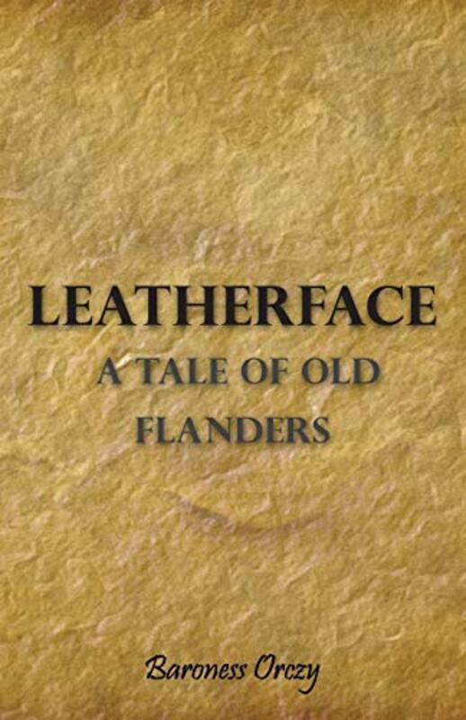 Book cover for "Leatherface" by Baroness Orczy