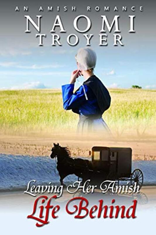 Book cover for "Leaving Her Amish Life Behind" by Naomi Troyer