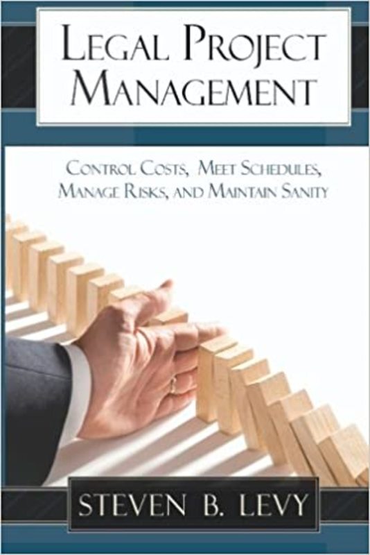 Book cover for "Legal Project Management" by Steven B. Levy