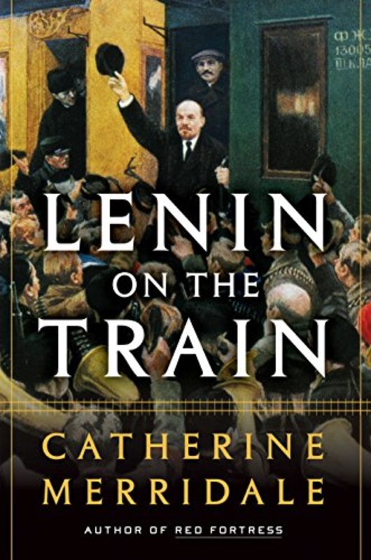 Book cover for "Lenin on the Train" by Catherine Merridale