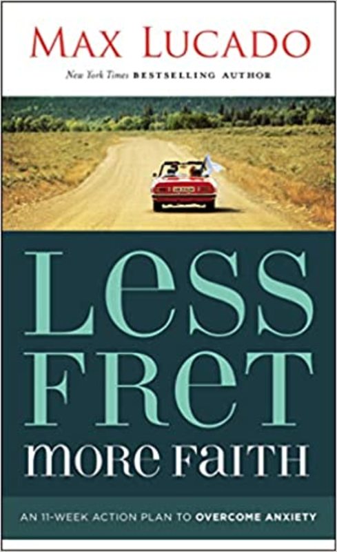 Book cover for "Less Fret, More Faith" by Max Lucado