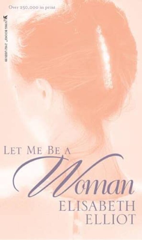 Book cover for "Let Me be a Woman" by Elisabeth Elliot