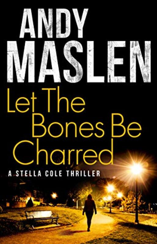 Book cover for "Let The Bones Be Charred" by Andy Maslen
