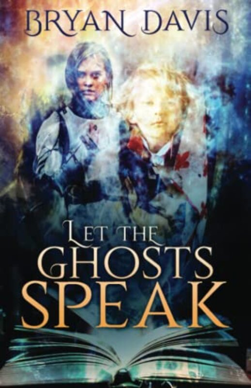 Book cover for "Let the Ghosts Speak" by Bryan Davis