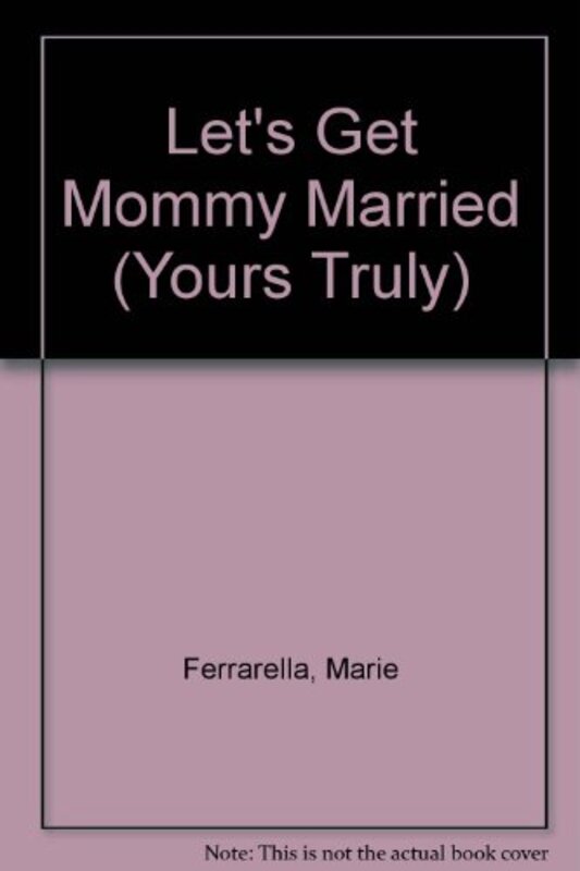 Book cover for "Let's Get Mommy Married" by Marie Ferrarella