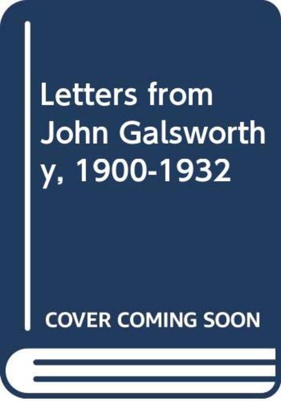 Book cover for "Letters from John Galsworthy, 1900-1932" by John Galsworthy