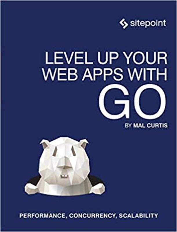 Book cover for "Level Up Your Web Apps With Go" by Mal Curtis