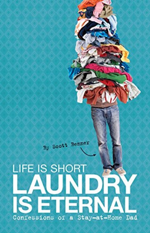 Book cover for "Life Is Short, Laundry Is Eternal" by Scott Benner