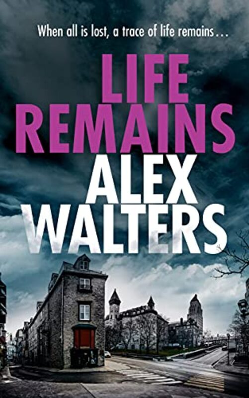 Book cover for "Life Remains" by Alex Walters