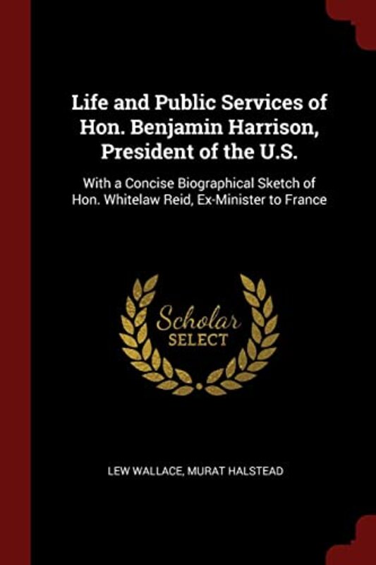 Book cover for "Life and Public Services of Hon. Benjamin Harrison, President of the U.S." by Lew Wallace