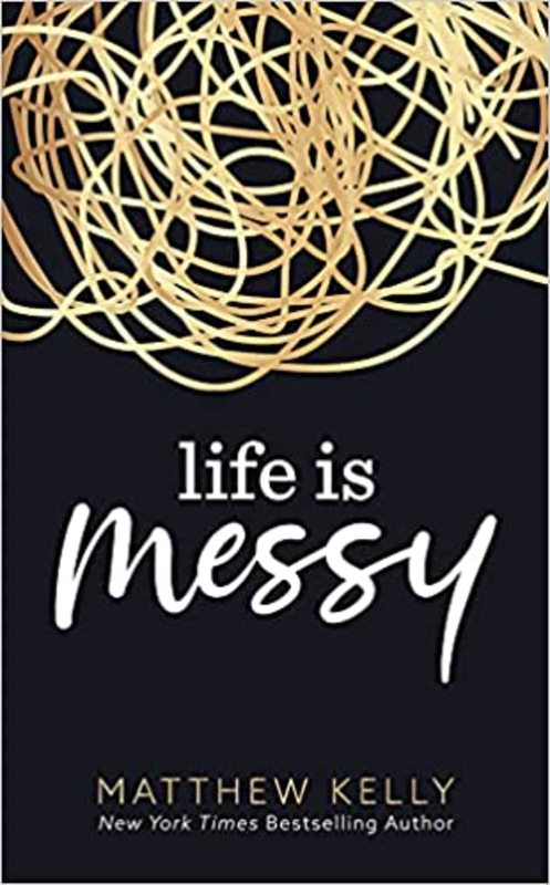 Book cover for "Life is Messy" by Matthew Kelly
