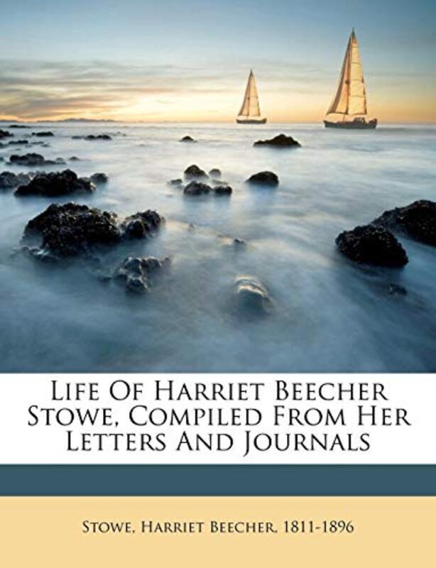 Book cover for "Life of Harriet Beecher Stowe, compiled from her letters and journals" by Harriet Beecher Stowe