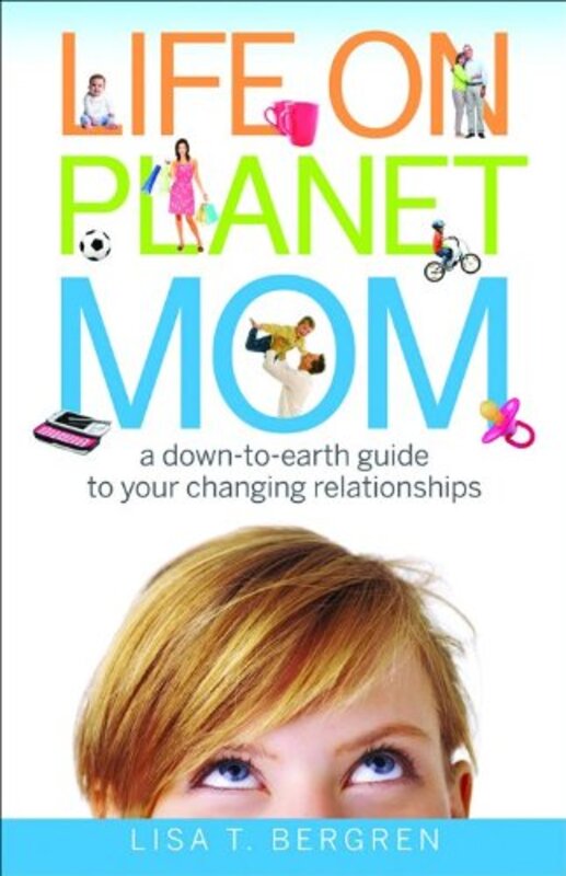 Book cover for "Life on Planet Mom" by Lisa T Bergren