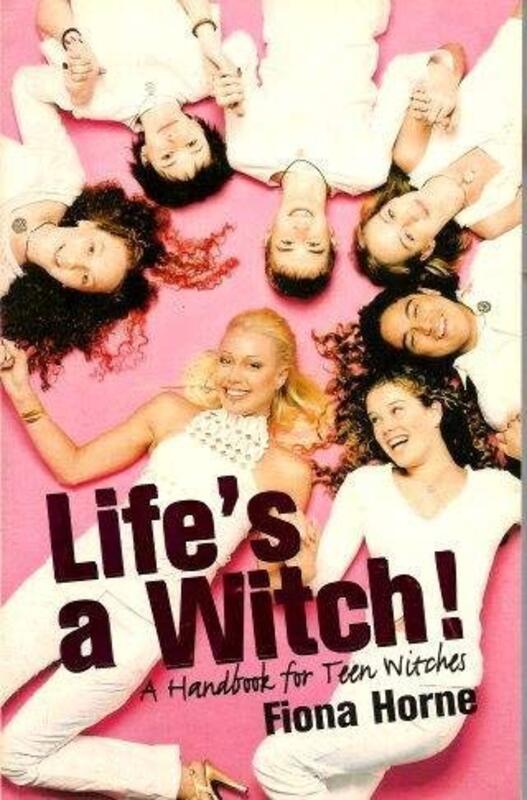 Book cover for "Life's A Witch!: A Handbook For Teen Witches" by Fiona Horne