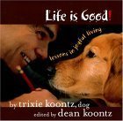 Book cover for "Life Is Good: Lessons in Joyful Living" by Dean Koontz