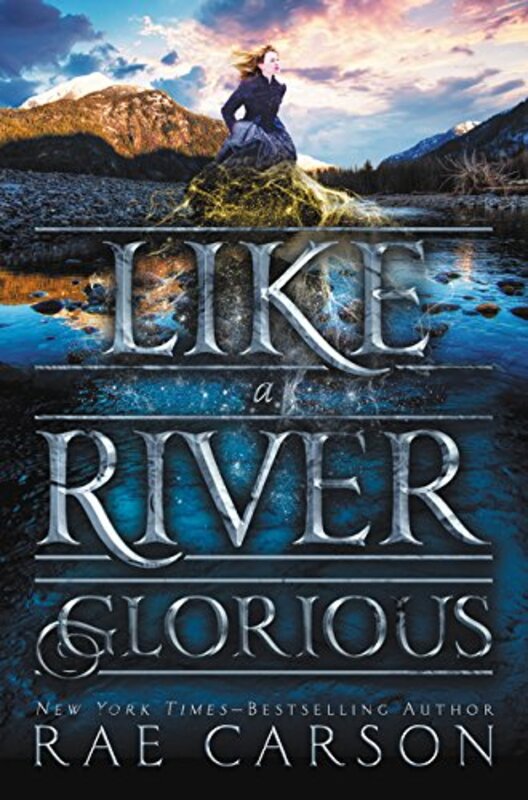 Book cover for "Like a River Glorious" by Rae Carson