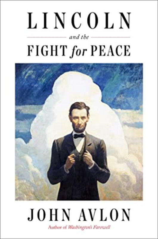 Book cover for "Lincoln and the Fight for Peace" by John Avlon