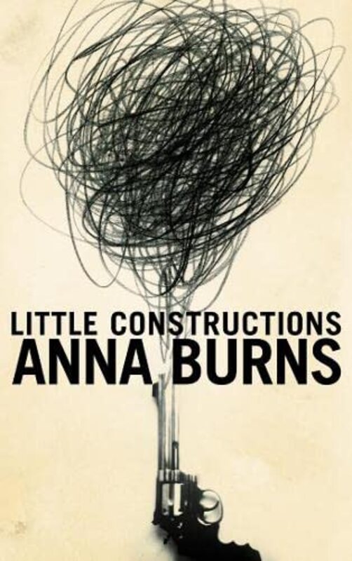 Book cover for "Little Constructions" by Anna Burns