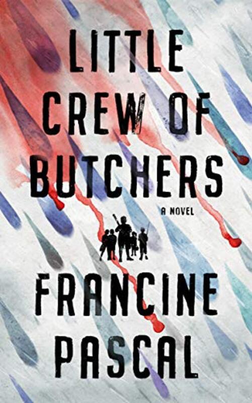 Book cover for "Little Crew of Butchers" by Francine Pascal