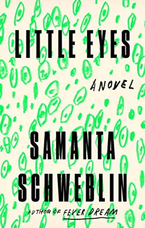 Book cover for "Little Eyes" by Samanta Schweblin