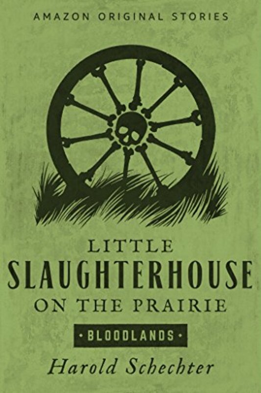 Book cover for "Little Slaughterhouse on the Prairie" by Harold Schechter