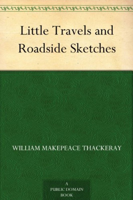 Book cover for "Little Travels and Roadside Sketches" by William Makepeace Thackeray