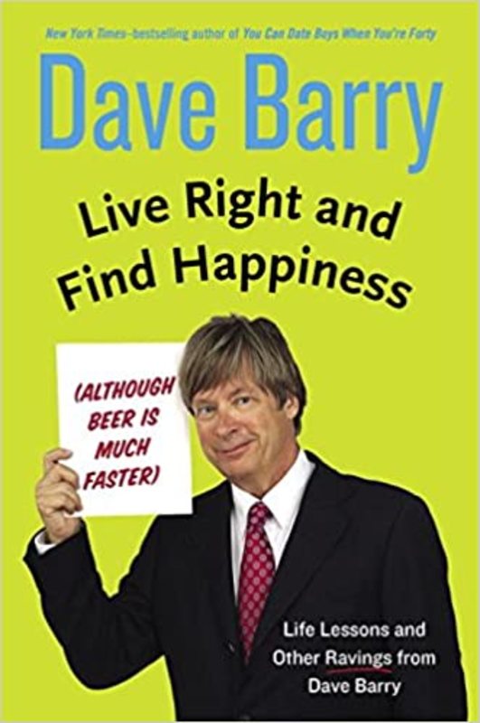 Book cover for "Live Right and Find Happiness" by Dave Barry