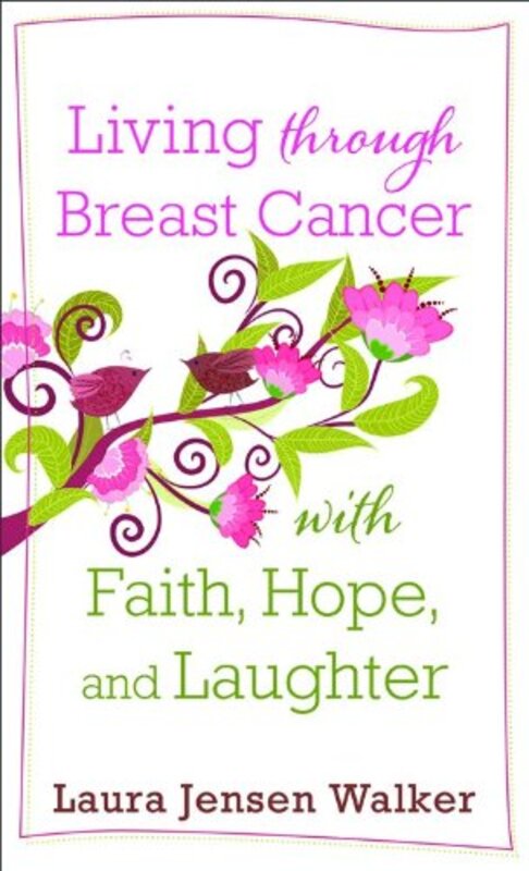 Book cover for "Living Through Breast Cancer with Faith, Hope, and Laughter" by Laura Jensen Walker