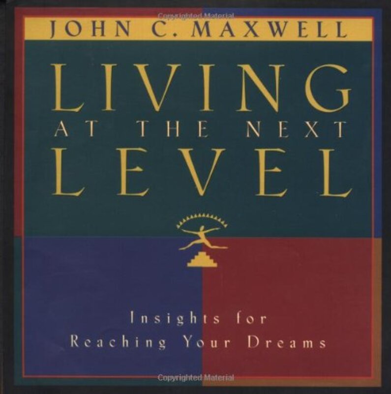 Book cover for "Living at the Next Level: Insight for Reaching Your Dreams" by John C Maxwell