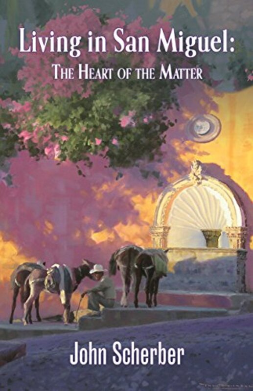 Book cover for "Living in San Miguel" by John Scherber